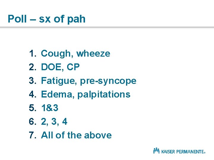 Poll – sx of pah 1. 2. 3. 4. 5. 6. 7. Cough, wheeze