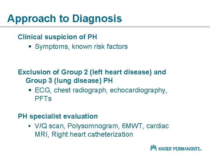 Approach to Diagnosis Clinical suspicion of PH § Symptoms, known risk factors Exclusion of