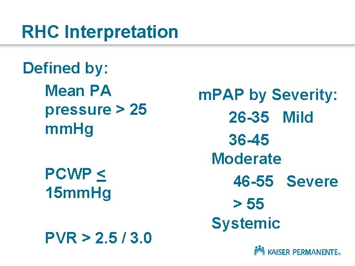RHC Interpretation Defined by: Mean PA pressure > 25 mm. Hg PCWP < 15