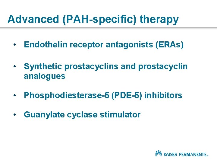 Advanced (PAH-specific) therapy • Endothelin receptor antagonists (ERAs) • Synthetic prostacyclins and prostacyclin analogues