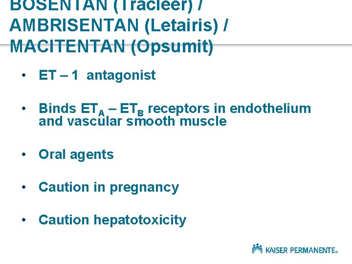 BOSENTAN (Tracleer) / AMBRISENTAN (Letairis) / MACITENTAN (Opsumit) • ET – 1 antagonist •