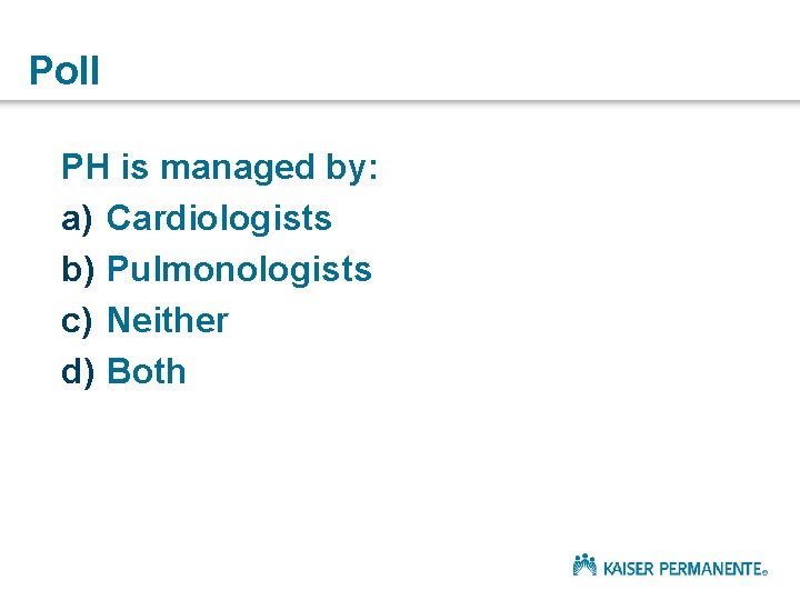 Poll PH is managed by: a) Cardiologists b) Pulmonologists c) Neither d) Both 