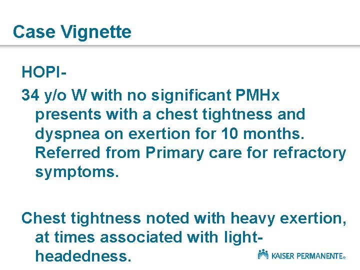 Case Vignette HOPI 34 y/o W with no significant PMHx presents with a chest