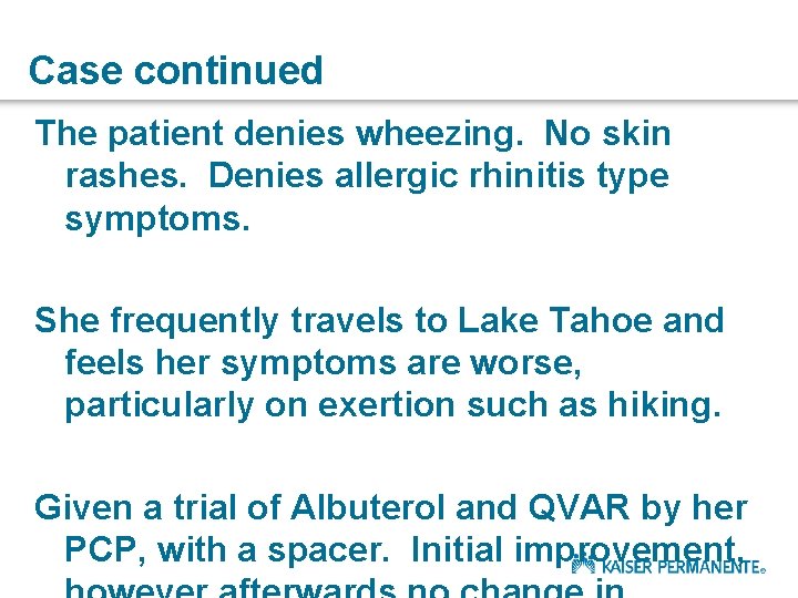 Case continued The patient denies wheezing. No skin rashes. Denies allergic rhinitis type symptoms.