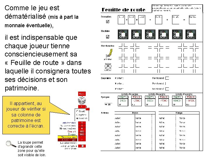 Comme le jeu est dématérialisé (mis à part la monnaie éventuelle), il est indispensable