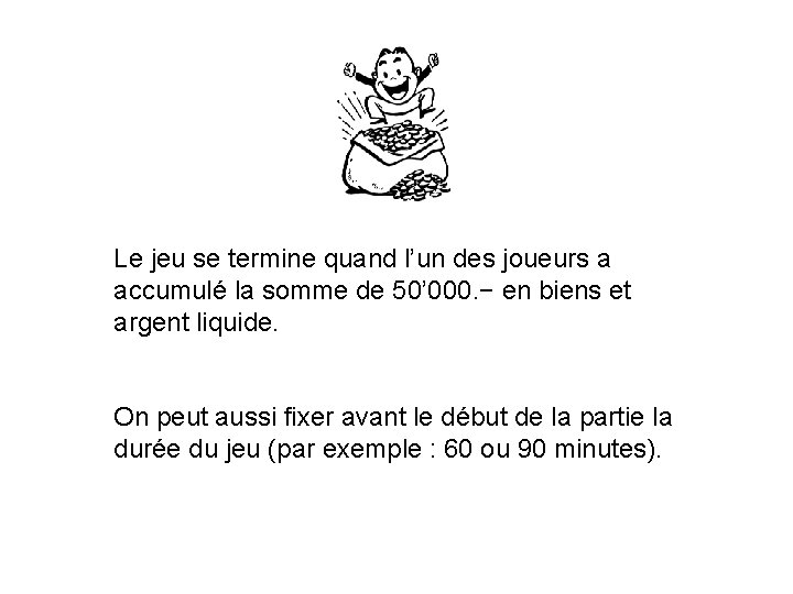 Le jeu se termine quand l’un des joueurs a accumulé la somme de 50’