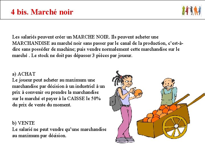 4 bis. Marché noir Les salariés peuvent créer un MARCHE NOIR. Ils peuvent acheter