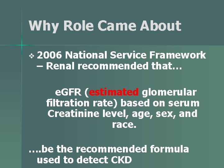 Why Role Came About v 2006 National Service Framework – Renal recommended that… e.