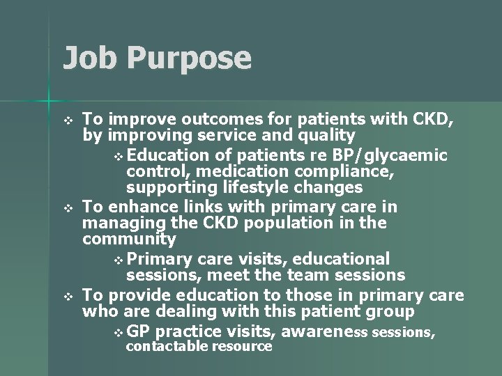 Job Purpose v v v To improve outcomes for patients with CKD, by improving