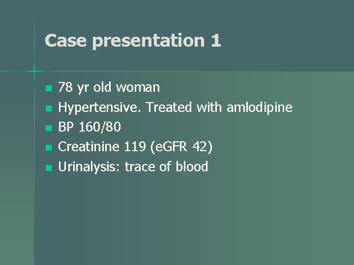 Case presentation 1 n n n 78 yr old woman Hypertensive. Treated with amlodipine