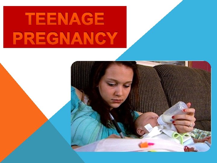 TEENAGE PREGNANCY 