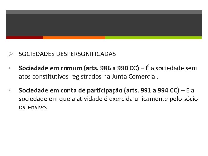 Ø SOCIEDADES DESPERSONIFICADAS • Sociedade em comum (arts. 986 a 990 CC) – É