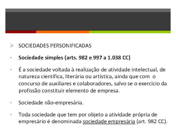 Ø SOCIEDADES PERSONIFICADAS • Sociedade simples (arts. 982 e 997 a 1. 038 CC)