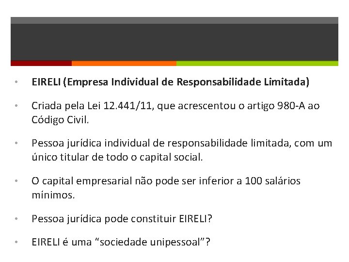  • EIRELI (Empresa Individual de Responsabilidade Limitada) • Criada pela Lei 12. 441/11,