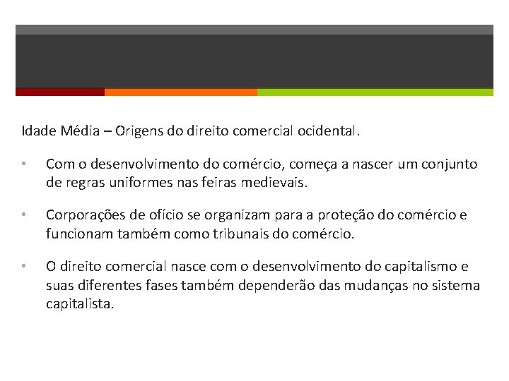 Idade Média – Origens do direito comercial ocidental. • Com o desenvolvimento do comércio,