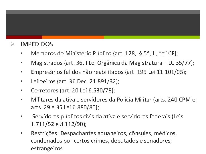 Ø IMPEDIDOS • Membros do Ministério Público (art. 128, § 5º, II, “c” CF);