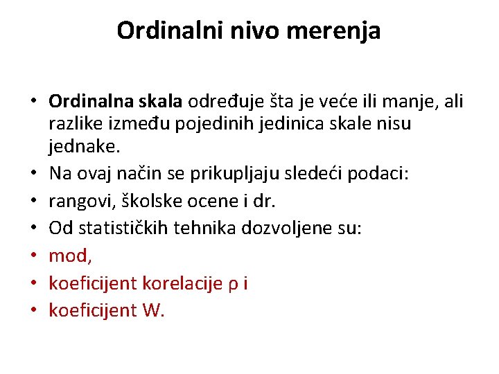 Ordinalni nivo merenja • Ordinalna skala određuje šta je veće ili manje, ali razlike Ordinalni nivo merenja • Ordinalna skala određuje šta je veće ili manje, ali razlike