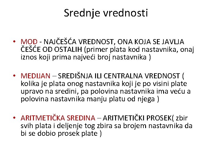Srednje vrednosti • MOD - NAJČEŠĆA VREDNOST, ONA KOJA SE JAVLJA ČEŠĆE OD OSTALIH Srednje vrednosti • MOD - NAJČEŠĆA VREDNOST, ONA KOJA SE JAVLJA ČEŠĆE OD OSTALIH