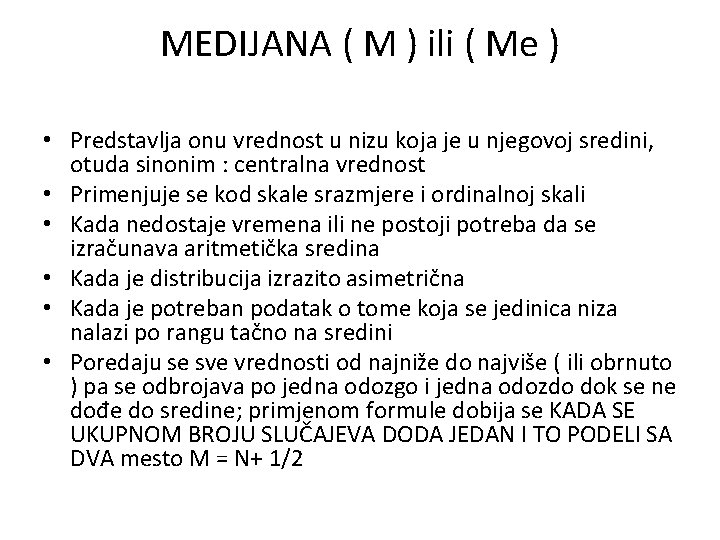 MEDIJANA ( M ) ili ( Me ) • Predstavlja onu vrednost u nizu MEDIJANA ( M ) ili ( Me ) • Predstavlja onu vrednost u nizu