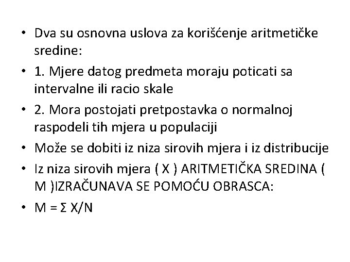 • Dva su osnovna uslova za korišćenje aritmetičke sredine: • 1. Mjere datog • Dva su osnovna uslova za korišćenje aritmetičke sredine: • 1. Mjere datog