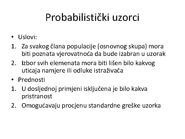 Probabilistički uzorci • Uslovi: 1. Za svakog člana populacije (osnovnog skupa) mora biti poznata Probabilistički uzorci • Uslovi: 1. Za svakog člana populacije (osnovnog skupa) mora biti poznata