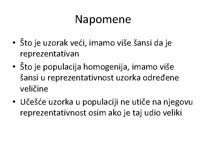 Napomene • Što je uzorak veći, imamo više šansi da je reprezentativan • Što Napomene • Što je uzorak veći, imamo više šansi da je reprezentativan • Što