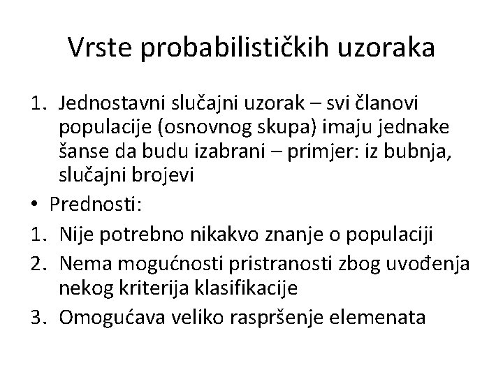 Vrste probabilističkih uzoraka 1. Jednostavni slučajni uzorak – svi članovi populacije (osnovnog skupa) imaju Vrste probabilističkih uzoraka 1. Jednostavni slučajni uzorak – svi članovi populacije (osnovnog skupa) imaju