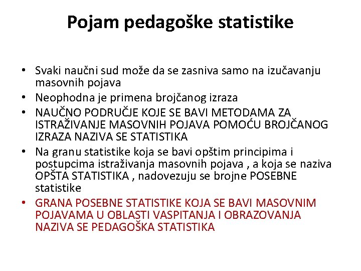 Pojam pedagoške statistike • Svaki naučni sud može da se zasniva samo na izučavanju Pojam pedagoške statistike • Svaki naučni sud može da se zasniva samo na izučavanju