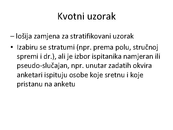 Kvotni uzorak – lošija zamjena za stratifikovani uzorak • Izabiru se stratumi (npr. prema Kvotni uzorak – lošija zamjena za stratifikovani uzorak • Izabiru se stratumi (npr. prema