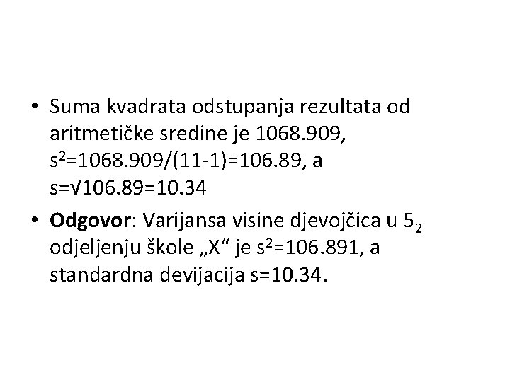 • Suma kvadrata odstupanja rezultata od aritmetičke sredine je 1068. 909, s 2=1068. • Suma kvadrata odstupanja rezultata od aritmetičke sredine je 1068. 909, s 2=1068.