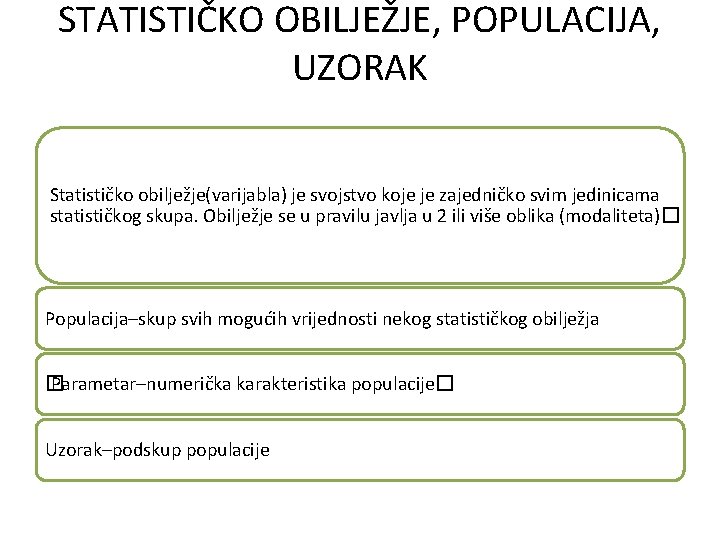 STATISTIČKO OBILJEŽJE, POPULACIJA, UZORAK Statističko obilježje(varijabla) je svojstvo koje je zajedničko svim jedinicama statističkog STATISTIČKO OBILJEŽJE, POPULACIJA, UZORAK Statističko obilježje(varijabla) je svojstvo koje je zajedničko svim jedinicama statističkog