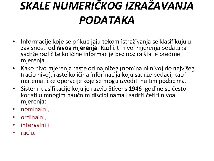 SKALE NUMERIČKOG IZRAŽAVANJA PODATAKA • Informacije koje se prikupljaju tokom istraživanja se klasifikuju u SKALE NUMERIČKOG IZRAŽAVANJA PODATAKA • Informacije koje se prikupljaju tokom istraživanja se klasifikuju u