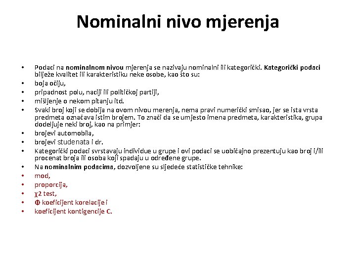 Nominalni nivo mjerenja • • • • Podaci na nominalnom nivou mjerenja se nazivaju Nominalni nivo mjerenja • • • • Podaci na nominalnom nivou mjerenja se nazivaju