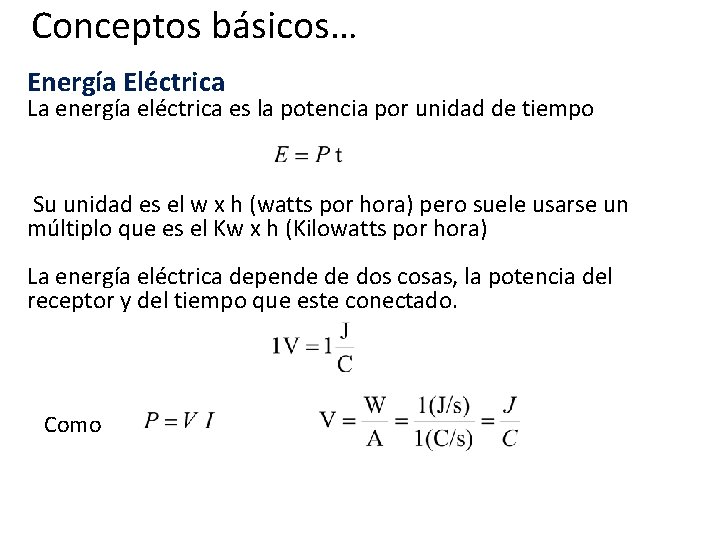 Conceptos básicos… Energía Eléctrica La energía eléctrica es la potencia por unidad de tiempo