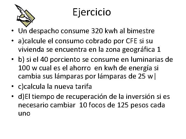 Ejercicio • Un despacho consume 320 kwh al bimestre • a)calcule el consumo cobrado