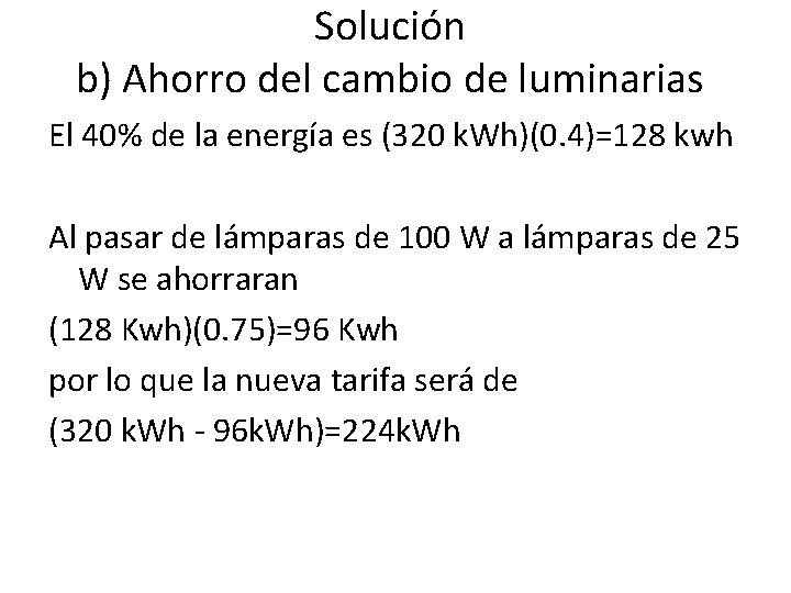 Solución b) Ahorro del cambio de luminarias El 40% de la energía es (320