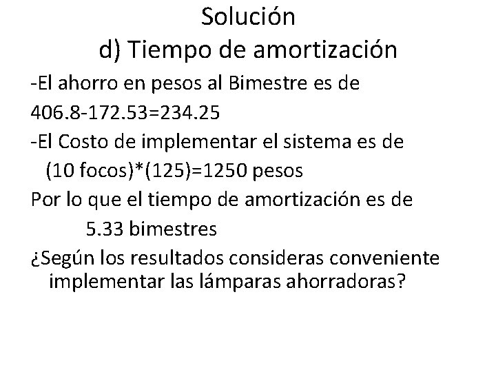 Solución d) Tiempo de amortización -El ahorro en pesos al Bimestre es de 406.