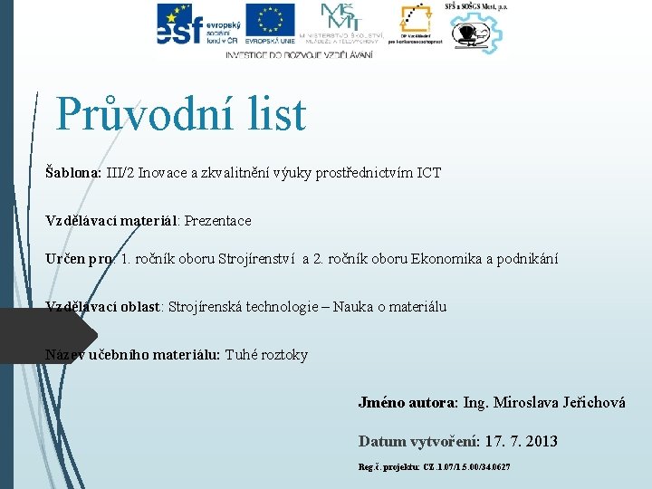 Průvodní list Šablona: III/2 Inovace a zkvalitnění výuky prostřednictvím ICT Vzdělávací materiál: Prezentace Určen