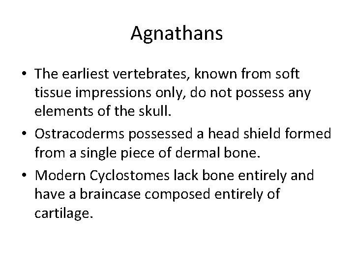 Agnathans • The earliest vertebrates, known from soft tissue impressions only, do not possess