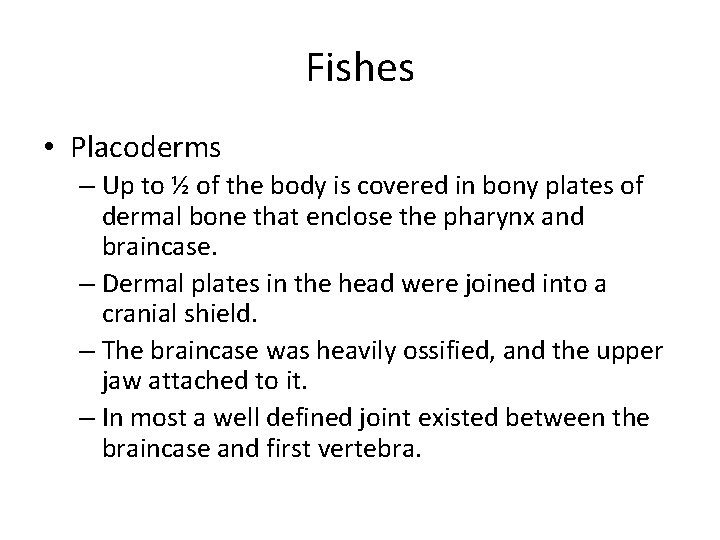 Fishes • Placoderms – Up to ½ of the body is covered in bony