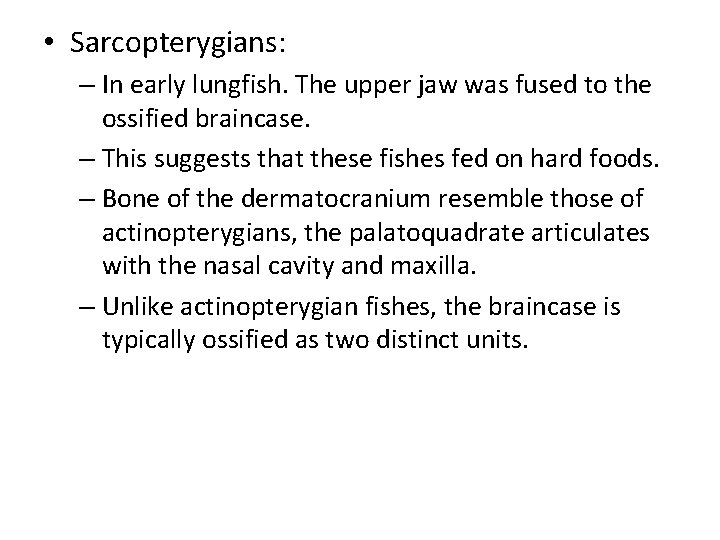  • Sarcopterygians: – In early lungfish. The upper jaw was fused to the