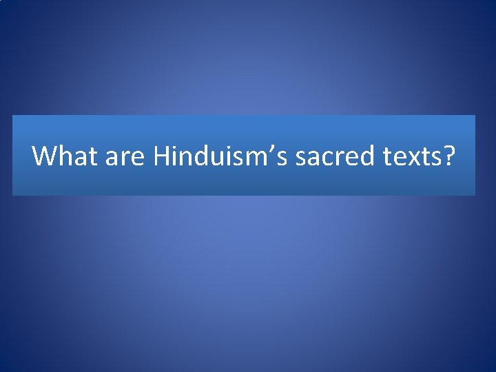 What are Hinduism’s sacred texts? 