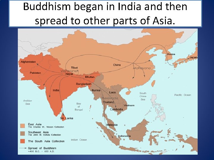 Buddhism began in India and then spread to other parts of Asia. 