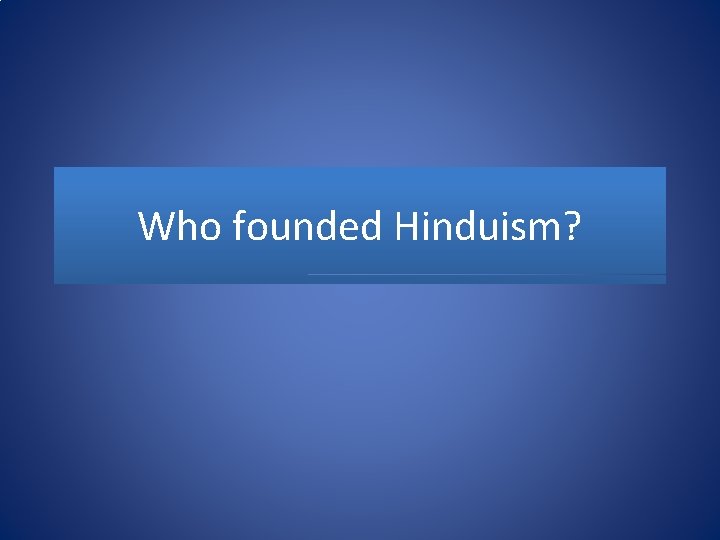 Who founded Hinduism? 