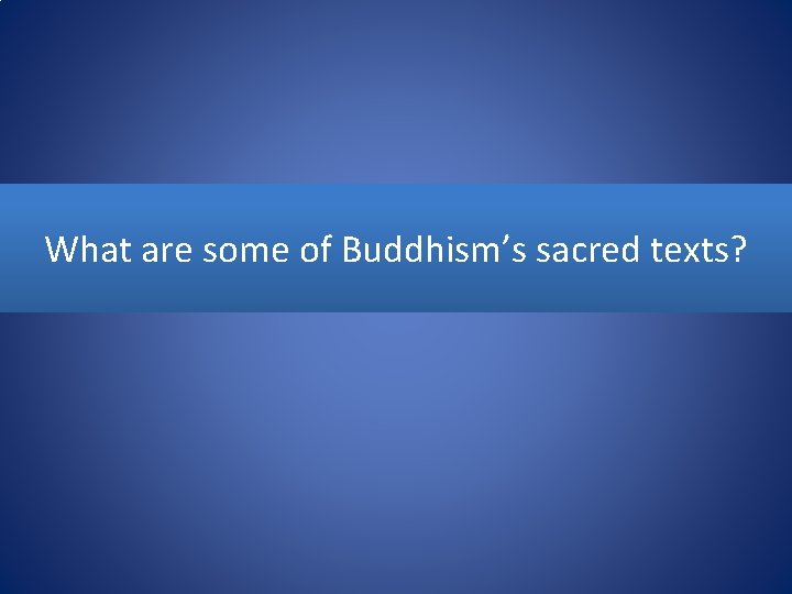 What are some of Buddhism’s sacred texts? 