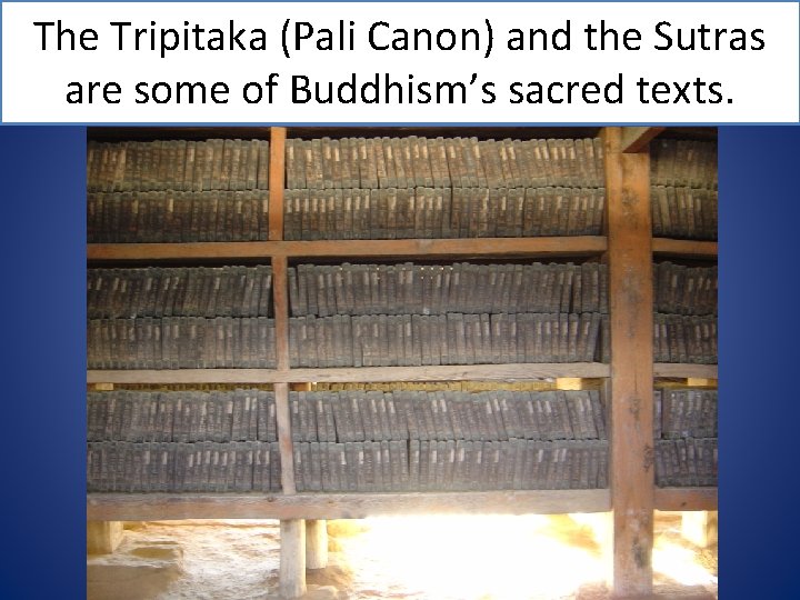 The Tripitaka (Pali Canon) and the Sutras are some of Buddhism’s sacred texts. 