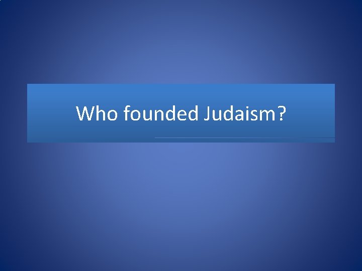 Who founded Judaism? 