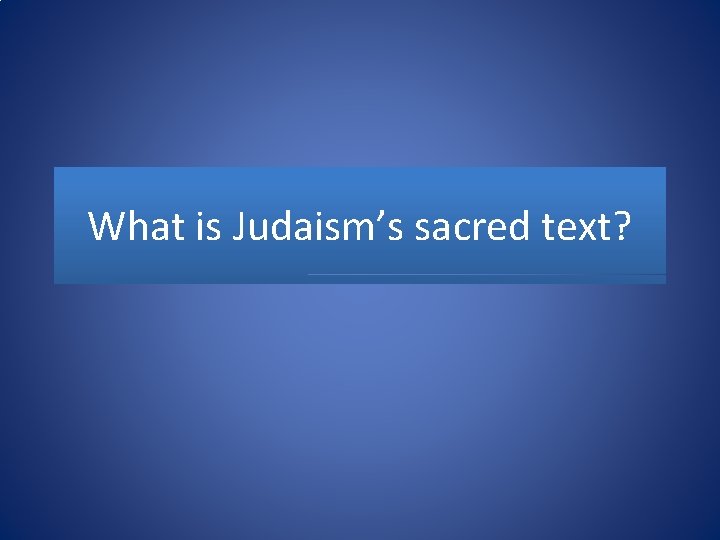 What is Judaism’s sacred text? 