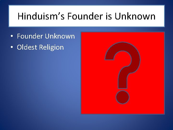 Hinduism’s Founder is Unknown • Founder Unknown • Oldest Religion 