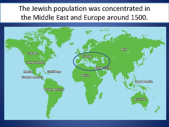 The Jewish population was concentrated in the Middle East and Europe around 1500. 